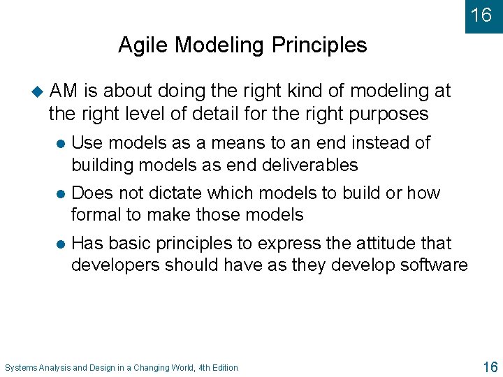 16 Agile Modeling Principles u AM is about doing the right kind of modeling