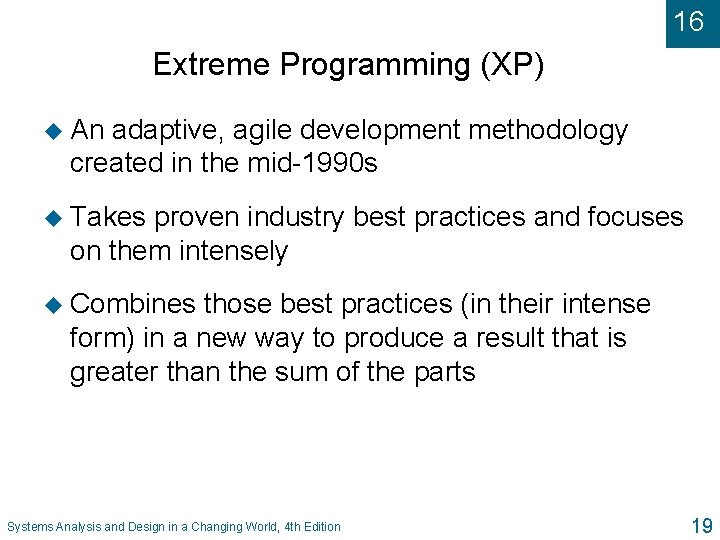 16 Extreme Programming (XP) u An adaptive, agile development methodology created in the mid-1990