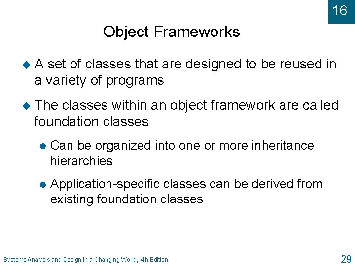 16 Object Frameworks u. A set of classes that are designed to be reused