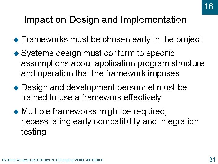 16 Impact on Design and Implementation u Frameworks must be chosen early in the