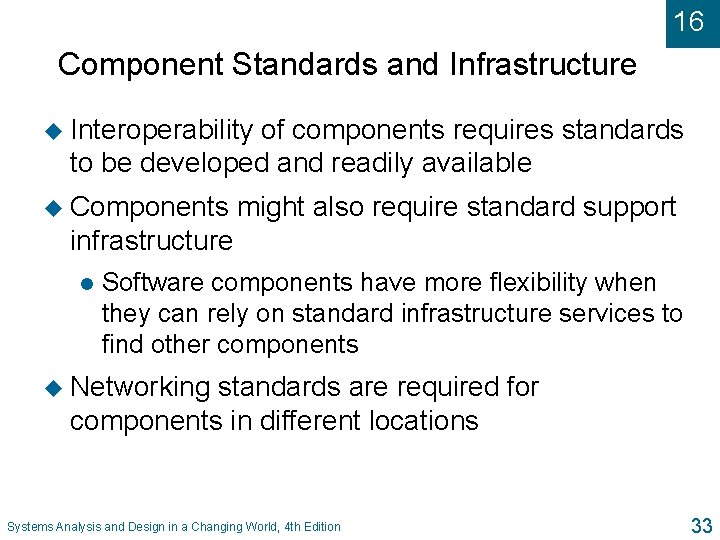 16 Component Standards and Infrastructure u Interoperability of components requires standards to be developed