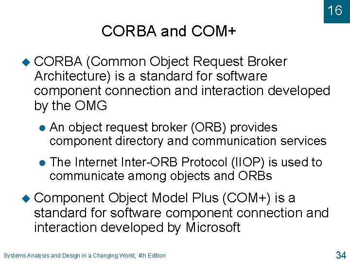 16 CORBA and COM+ u CORBA (Common Object Request Broker Architecture) is a standard