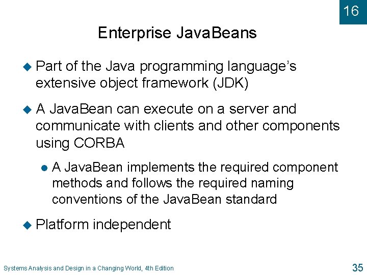 16 Enterprise Java. Beans u Part of the Java programming language’s extensive object framework