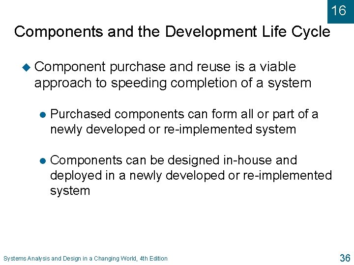 16 Components and the Development Life Cycle u Component purchase and reuse is a