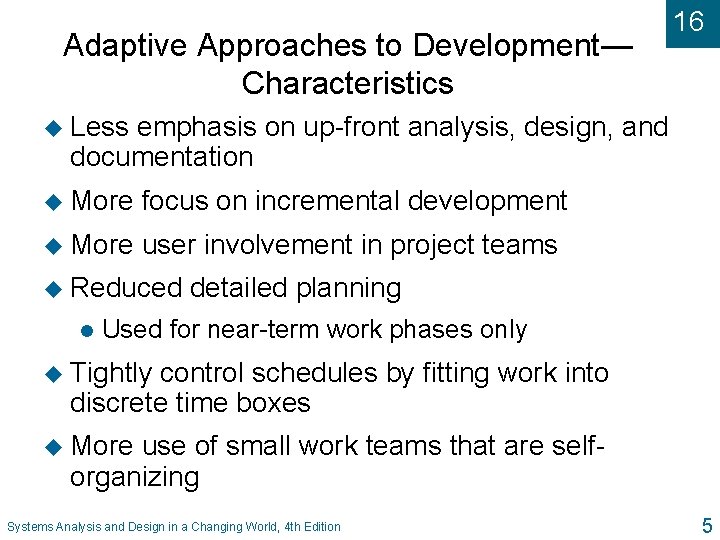 Adaptive Approaches to Development— Characteristics 16 u Less emphasis on up-front analysis, design, and