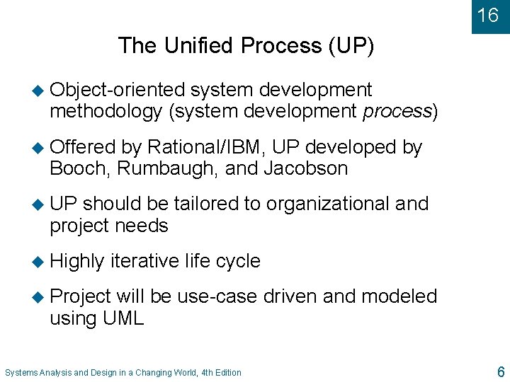 16 The Unified Process (UP) u Object-oriented system development methodology (system development process) u