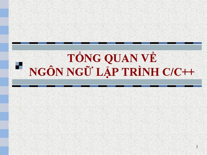 TỔNG QUAN VỀ NGÔN NGỮ LẬP TRÌNH C/C++ 1 