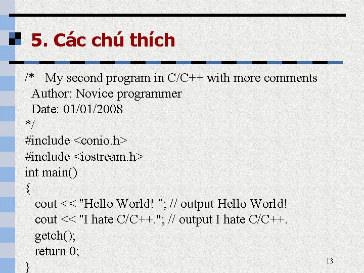 5. Các chú thích /* My second program in C/C++ with more comments Author: