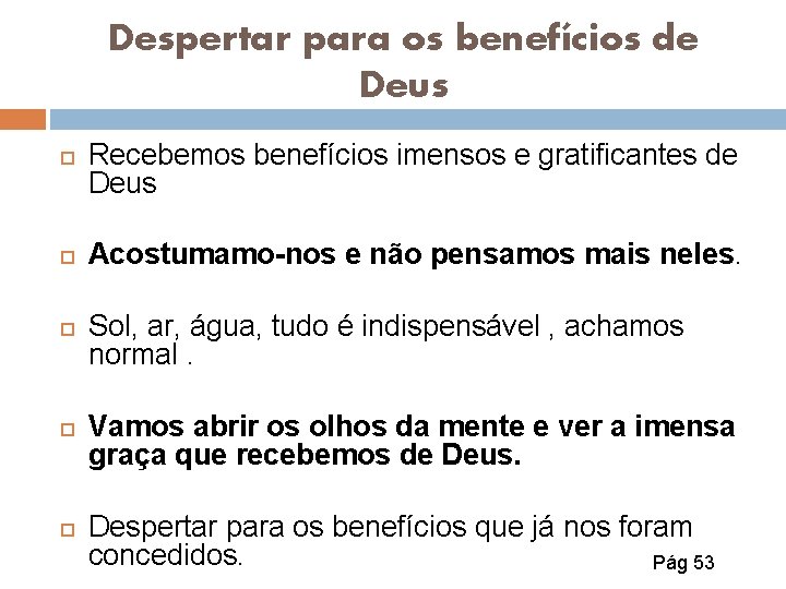 Despertar para os benefícios de Deus Recebemos benefícios imensos e gratificantes de Deus Acostumamo-nos