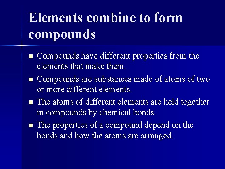 Elements combine to form compounds n n Compounds have different properties from the elements