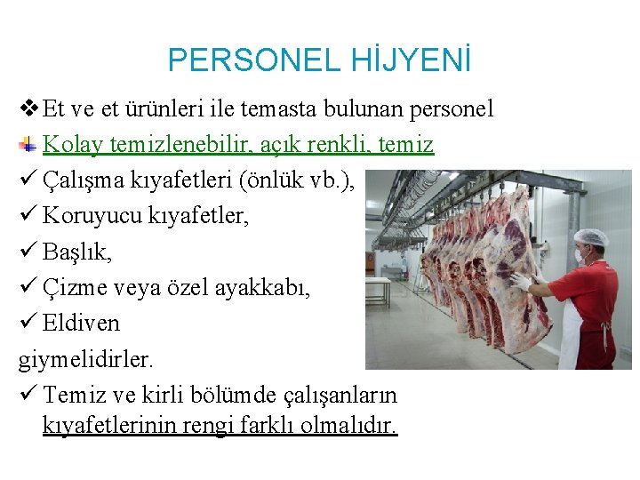 PERSONEL HİJYENİ v Et ve et ürünleri ile temasta bulunan personel Kolay temizlenebilir, açık