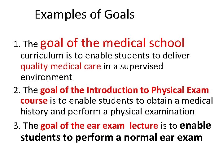 Examples of Goals 1. The goal of the medical school curriculum is to enable