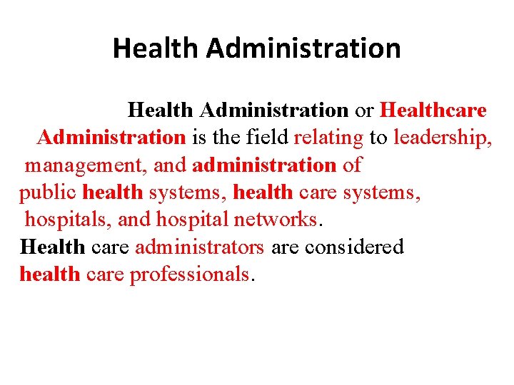 Health Administration or Healthcare Administration is the field relating to leadership, management, and administration