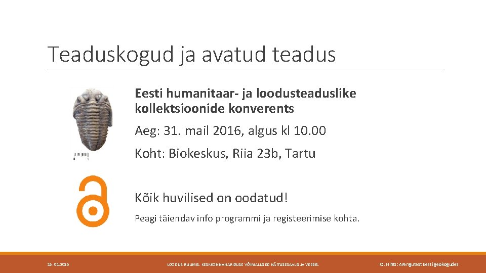 Teaduskogud ja avatud teadus Eesti humanitaar- ja loodusteaduslike kollektsioonide konverents Aeg: 31. mail 2016,