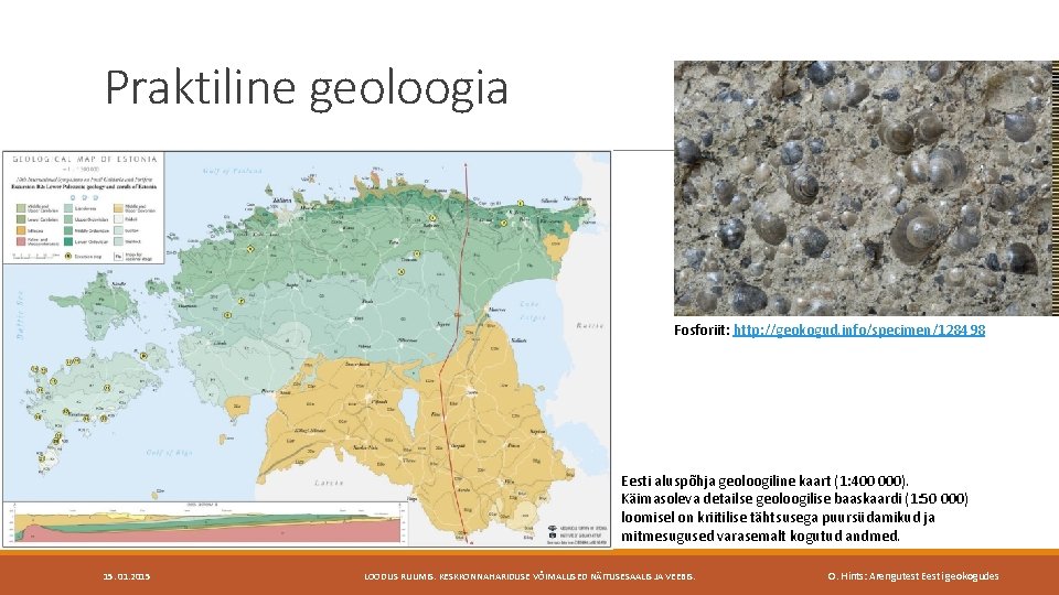 Praktiline geoloogia Fosforiit: http: //geokogud. info/specimen/128498 Eesti aluspõhja geoloogiline kaart (1: 400 000). Käimasoleva