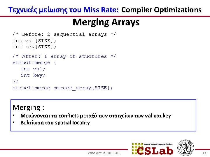 Τεχνικές μείωσης του Miss Rate: Compiler Optimizations Merging Arrays /* Before: 2 sequential arrays