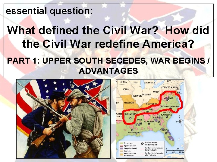 essential question: What defined the Civil War? How did the Civil War redefine America?