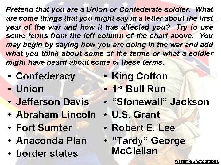 Pretend that you are a Union or Confederate soldier. What are some things that