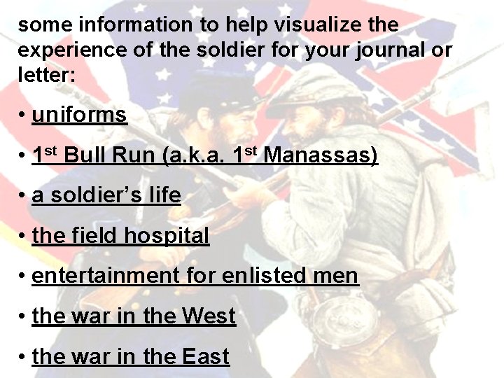 some information to help visualize the experience of the soldier for your journal or