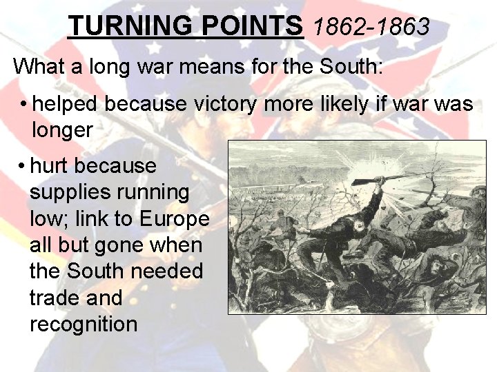 TURNING POINTS 1862 -1863 What a long war means for the South: • helped