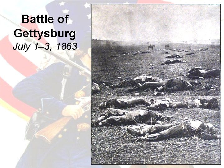 Battle of Gettysburg July 1– 3, 1863 