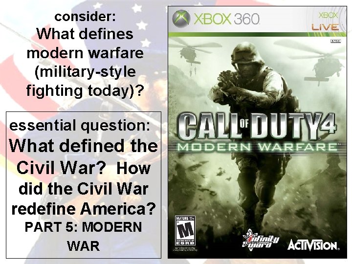 consider: What defines modern warfare (military-style fighting today)? essential question: What defined the Civil