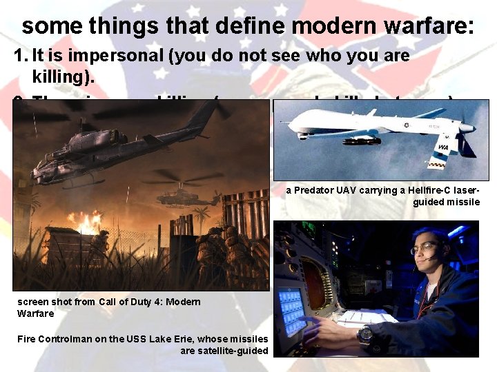 some things that define modern warfare: 1. It is impersonal (you do not see