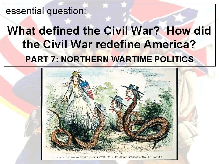essential question: What defined the Civil War? How did the Civil War redefine America?