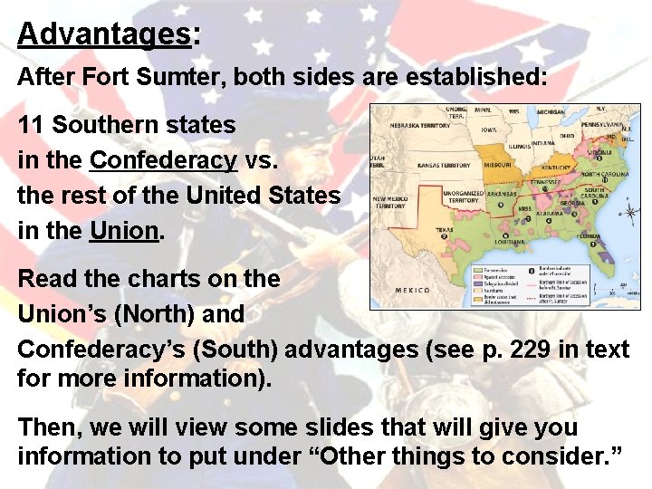 Advantages: After Fort Sumter, both sides are established: 11 Southern states in the Confederacy