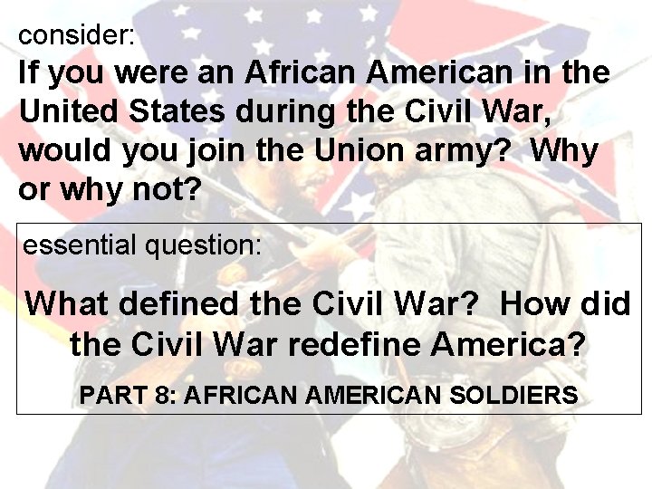 consider: If you were an African American in the United States during the Civil