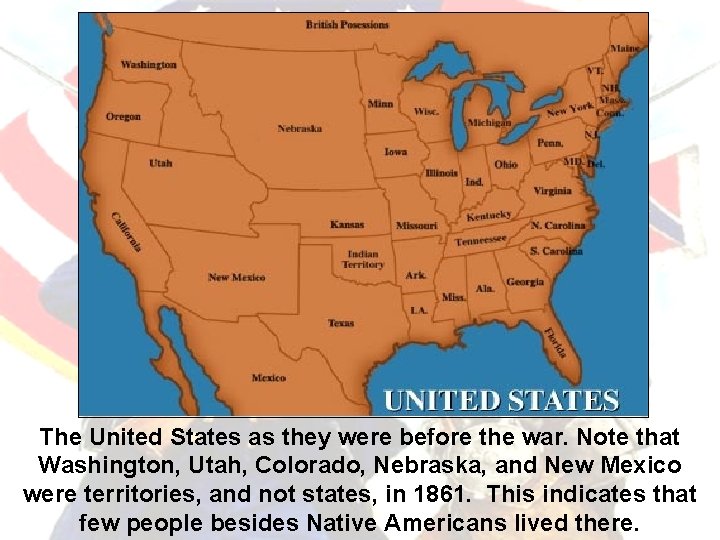 The United States as they were before the war. Note that Washington, Utah, Colorado,