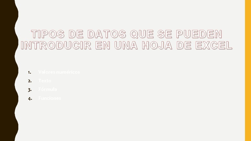 TIPOS DE DATOS QUE SE PUEDEN INTRODUCIR EN UNA HOJA DE EXCEL 1. Valores