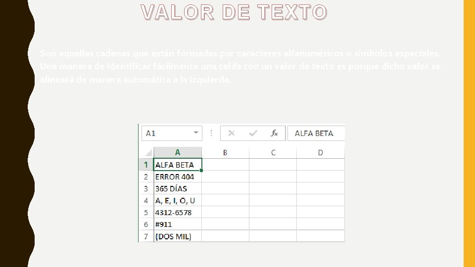 VALOR DE TEXTO Son aquellas cadenas que están formadas por caracteres alfanuméricos o símbolos