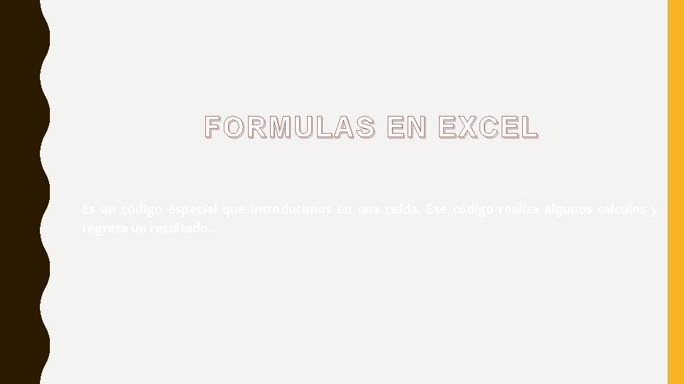 FORMULAS EN EXCEL Es un código especial que introducimos en una celda. Ese código FORMULAS EN EXCEL Es un código especial que introducimos en una celda. Ese código