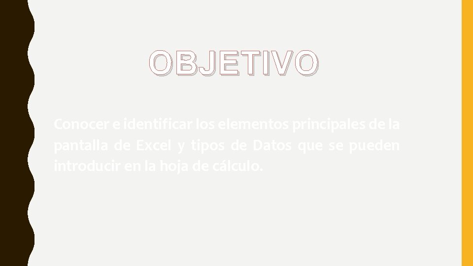 OBJETIVO Conocer e identificar los elementos principales de la pantalla de Excel y tipos