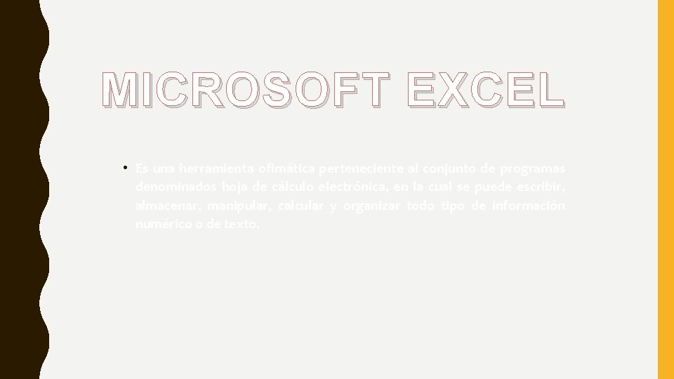 MICROSOFT EXCEL • Es una herramienta ofimática perteneciente al conjunto de programas denominados hoja