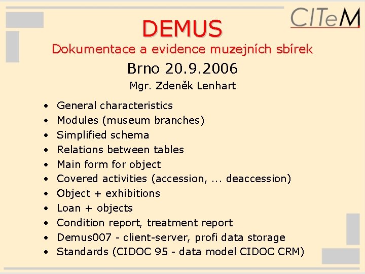 DEMUS Dokumentace a evidence muzejních sbírek Brno 20. 9. 2006 Mgr. Zdeněk Lenhart •