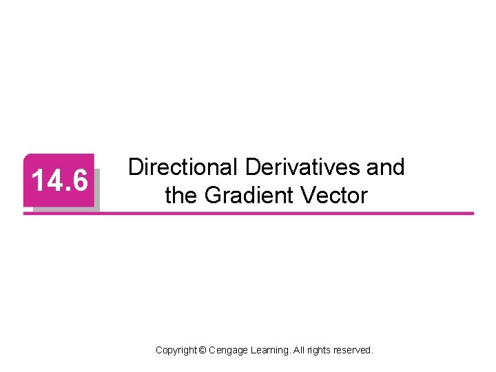 14. 6 Directional Derivatives and the Gradient Vector Copyright © Cengage Learning. All rights