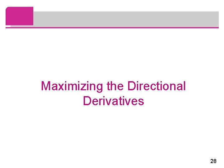 Maximizing the Directional Derivatives 28 