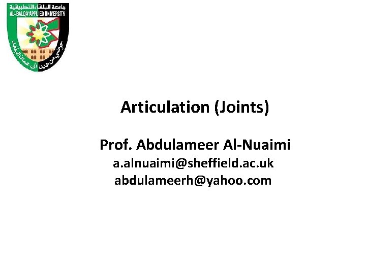 Articulation (Joints) Prof. Abdulameer Al-Nuaimi a. alnuaimi@sheffield. ac. uk abdulameerh@yahoo. com 