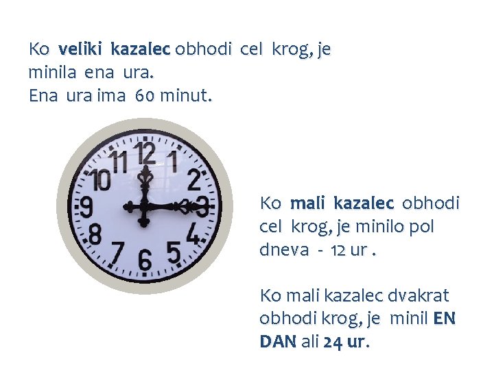 Ko veliki kazalec obhodi cel krog, je minila ena ura. Ena ura ima 60