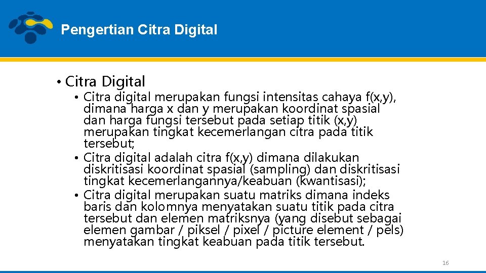 Pengertian Citra Digital • Citra digital merupakan fungsi intensitas cahaya f(x, y), dimana harga