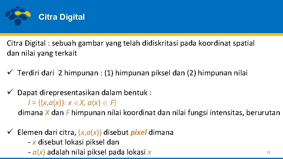 Citra Digital : sebuah gambar yang telah didiskritasi pada koordinat spatial dan nilai yang