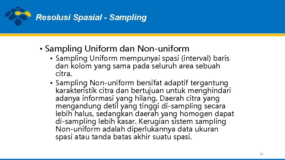 Resolusi Spasial - Sampling • Sampling Uniform dan Non-uniform • Sampling Uniform mempunyai spasi