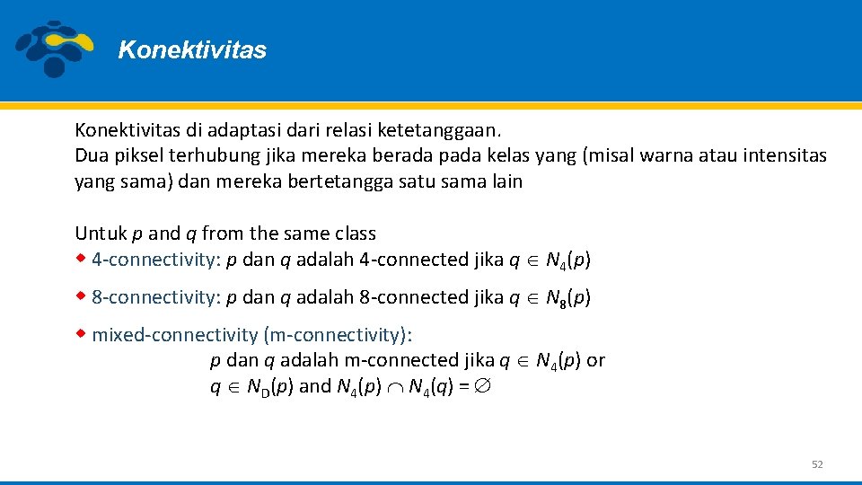 Konektivitas di adaptasi dari relasi ketetanggaan. Dua piksel terhubung jika mereka berada pada kelas