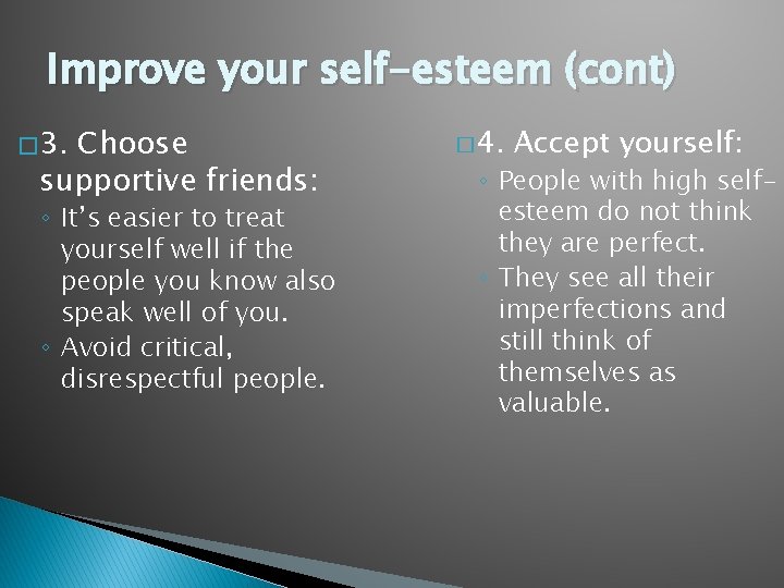 Improve your self-esteem (cont) � 3. Choose supportive friends: ◦ It’s easier to treat