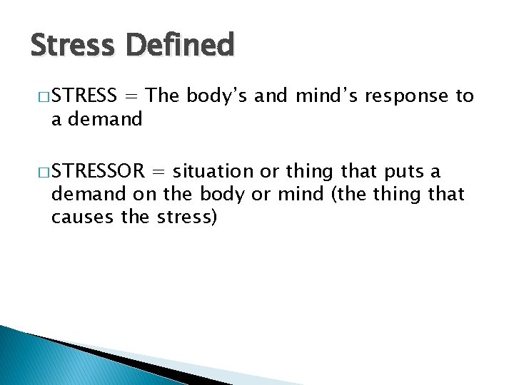 Stress Defined � STRESS = The body’s and mind’s response to a demand �