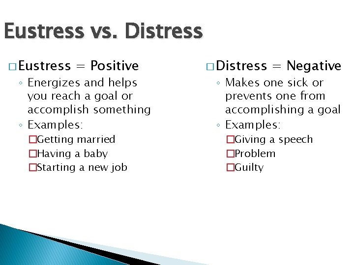 Eustress vs. Distress � Eustress = Positive ◦ Energizes and helps you reach a