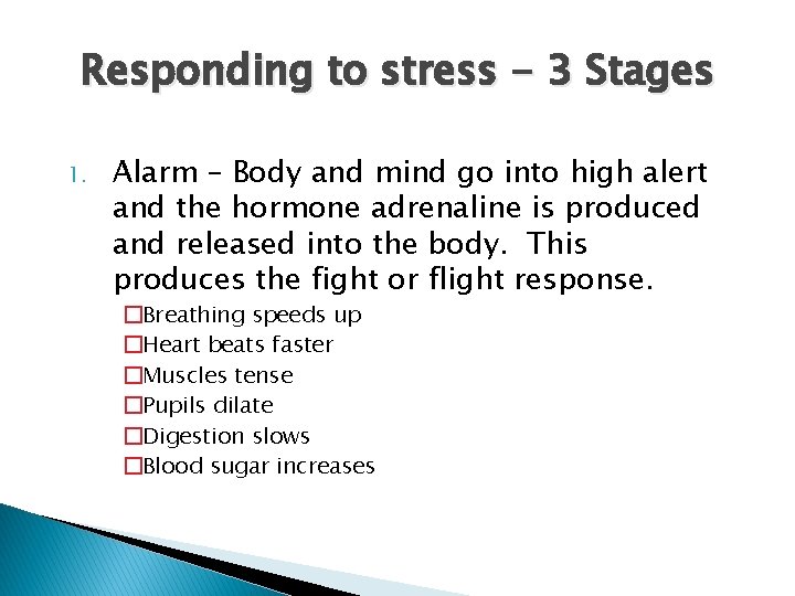 Responding to stress - 3 Stages 1. Alarm – Body and mind go into