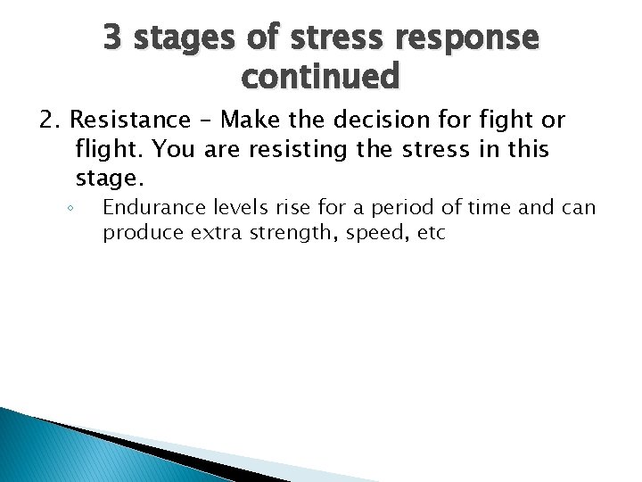 3 stages of stress response continued 2. Resistance – Make the decision for fight